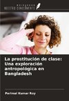 La prostitución de clase: Una exploración antropológica en Bangladesh