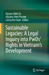 Sustainable Legacies: A Legal Inquiry into PwDs' Rights in Vietnam's Development