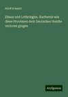 Elsass und Lothringen. Nachweis wie diese Provinzen dem Deutschen Reiche verloren gingen