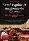 Santé Équine et Anatomie du Cheval: Guide Complet pour Chevaux et Poneys