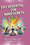 Das Gegenteil von Mindfulness