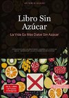 Libro Sin Azúcar: La Vida Es Más Dulce Sin Azúcar