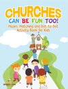 Churches Can Be Fun Too! Mazes, Matching and Dot to Dot Activity Book for Kids