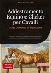 Addestramento Equino e Clicker per Cavalli: Guida Completa all'Equitazione
