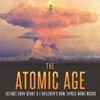 The Atomic Age - Science Book Grade 6 | Children's How Things Work Books