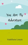 You Are My Adventure