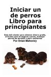 Iniciar un negocio de cría de perros Libro para principiantes