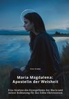 Maria Magdalena:  Apostelin der Weisheit