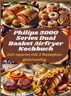 Philips 5000 Series Dual Basket Airfryer Kochbuch: Zeit sparen mit 2 Rezepten gleichzeitig