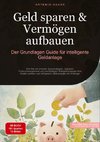 Geld sparen & Vermögen aufbauen: Der Grundlagen-Guide für intelligente Geldanlage