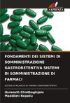 FONDAMENTI DEI SISTEMI DI SOMMINISTRAZIONE GASTRORETENTIVA SISTEMI DI SOMMINISTRAZIONE DI FARMACI