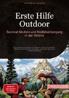 Erste Hilfe Outdoor: Survival-Medizin und Notfallversorgung in der Wildnis