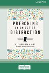 Preaching in an Age of Distraction (16pt Large Print Edition)