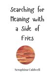 Searching for Meaning with a Side of Fries