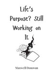 Life's Purpose? Still Working on It