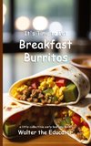 It's Time to Eat Breakfast Burritos