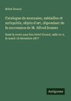 Catalogue de monnaies, médailles et antiquités, objets d'art, dépendant de la succession de M. Alfred Sensier