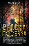 Brujería moderna; Desvelando los Secretos de las Runas Nórdicas, la Adivinación, las Guías Espirituales, la Lectura del Tarot, los Hechizos Lunares y los Rituales Mágicos