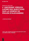 L' ancienne version latine des Questions sur la genèse de Philon d'Alexandrie, I., Édition Critique