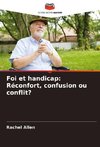 Foi et handicap: Réconfort, confusion ou conflit?