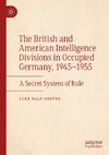 The British and American Intelligence Divisions in Occupied Germany, 1945-1955