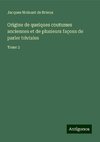 Origine de quelques coutumes anciennes et de plusieurs façons de parler triviales