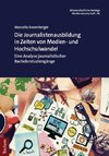 Die Journalistenausbildung in Zeiten von Medien- und Hochschulwandel