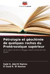 Pétrologie et géochimie de quelques roches du Protérozoïque supérieur
