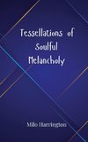 Tessellations of Soulful Melancholy
