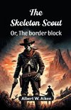 The skeleton scout Or, The border block