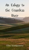 An Eulogy to the Ceaseless River