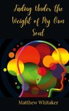 Fading Under the Weight of My Own Soul
