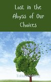 Lost in the Abyss of Our Choices