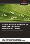 Use of natural extracts of cassava (Manihot esculenta Crantz)