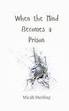 When the Mind Becomes a Prison