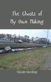 The Ghosts of My Own Making
