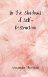 In the Shadows of Self-Destruction