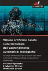 Visione artificiale basata sulla tecnologia dell'apprendimento automatico: monografia