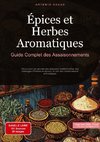 Épices et Herbes Aromatiques: Guide Complet des Assaisonnements