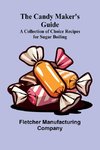 The Candy Maker's Guide; A Collection of Choice Recipes for Sugar Boiling