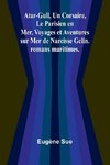 Atar-Gull, Un Corsaire, Le Parisien en Mer, Voyages et Aventures sur Mer de Narcisse Gelin. romans maritimes.