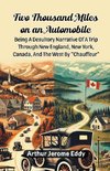 Two Thousand Miles On An Automobile Being A Desultory Narrative Of A Trip Through New England, New York, Canada, And The West By 
