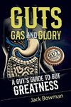 Guts, Gas, and Glory