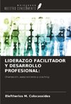 LIDERAZGO FACILITADOR Y DESARROLLO PROFESIONAL: