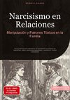 Narcisismo en Relaciones: Manipulación y Patrones Tóxicos en la Familia