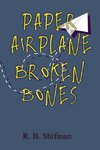 Paper Airplane, Broken Bones