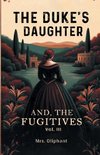 The Duke's Daughter And, The Fugitives Vol. III
