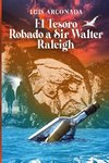 EL TESORO ROBADO A SIR  WALTER RALEIGH