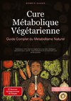 Cure Métabolique Végétarienne: Guide Complet du Métabolisme Naturel