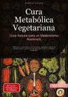 Cura Metabólica Vegetariana: Guía Natural para un Metabolismo Acelerado